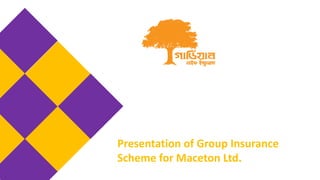 Presentation of Group Insurance
Scheme for Maceton Ltd.
 