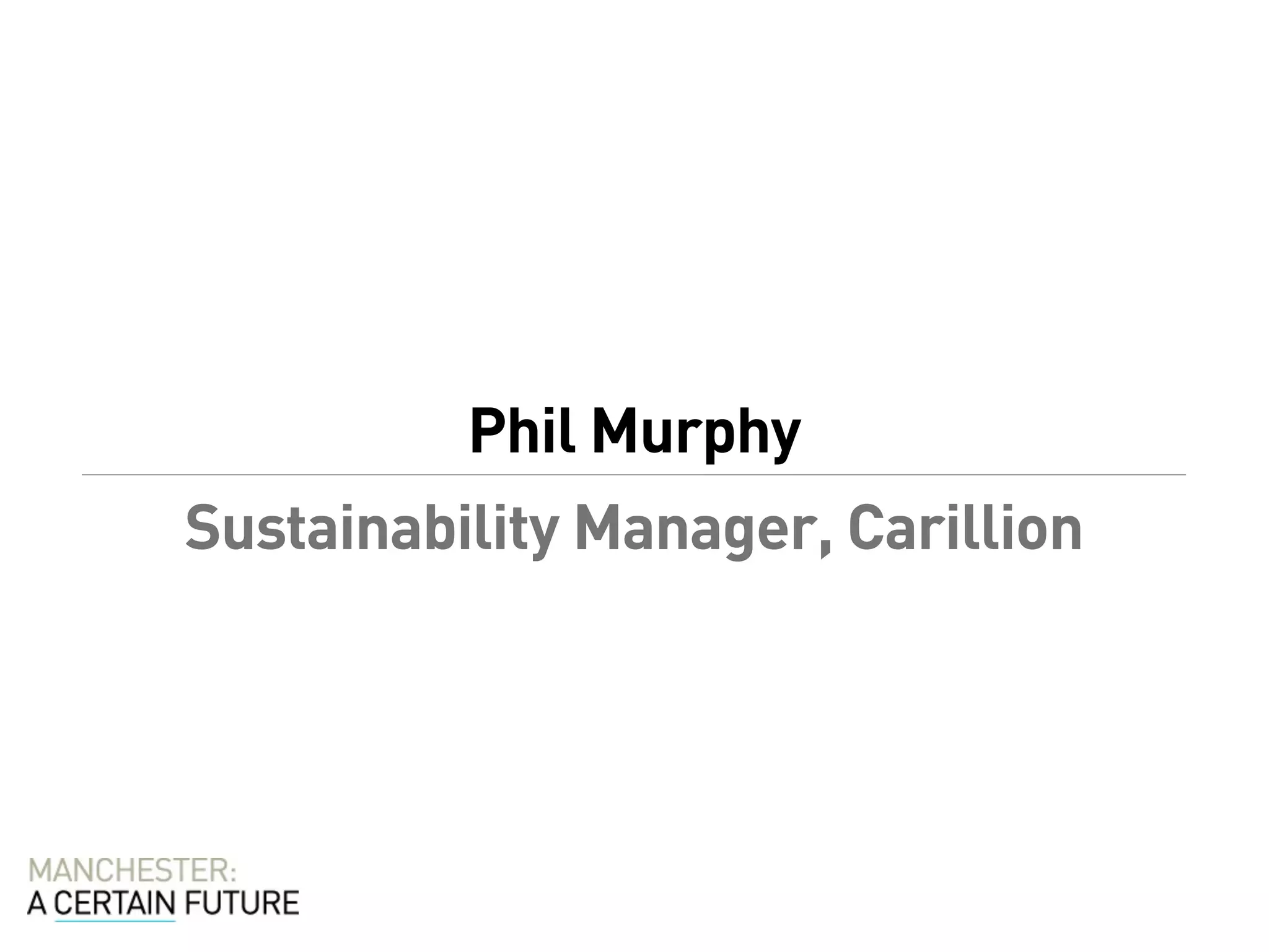 Phil Murphy
Sustainability Manager, Carillion
 