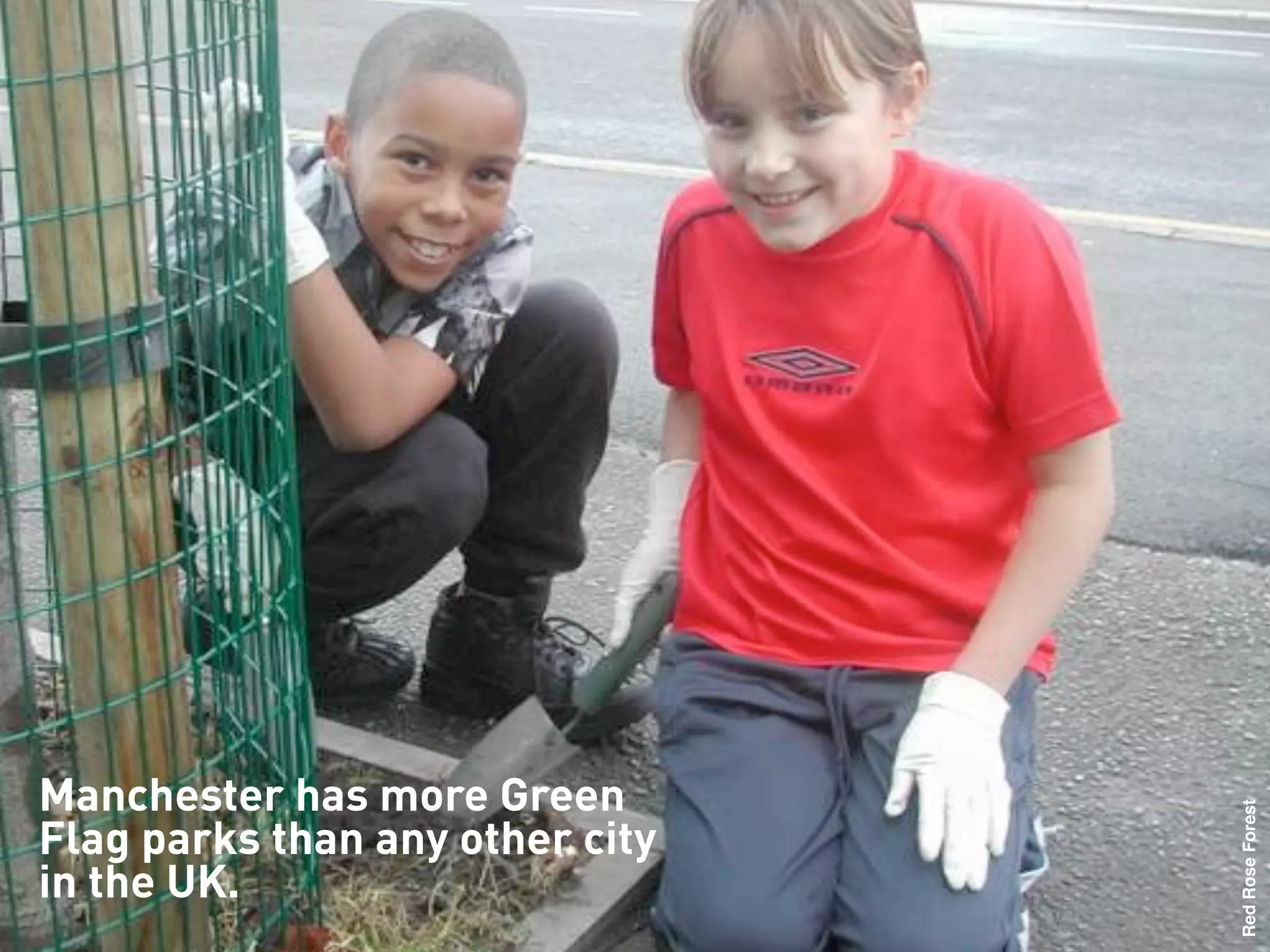 Manchester has more Green




                                 Red Rose Forest
Flag parks than any other city
in the UK.
 
