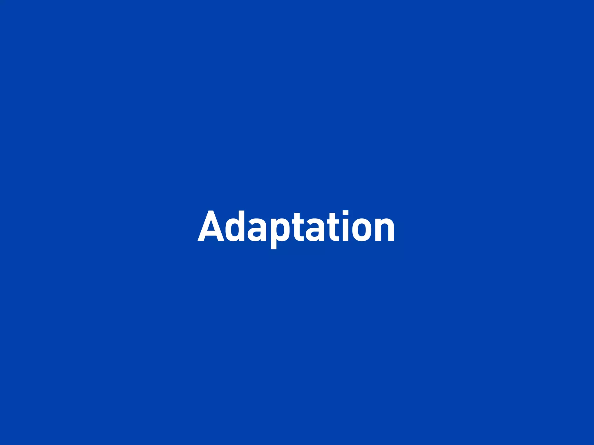 Adaptation
 