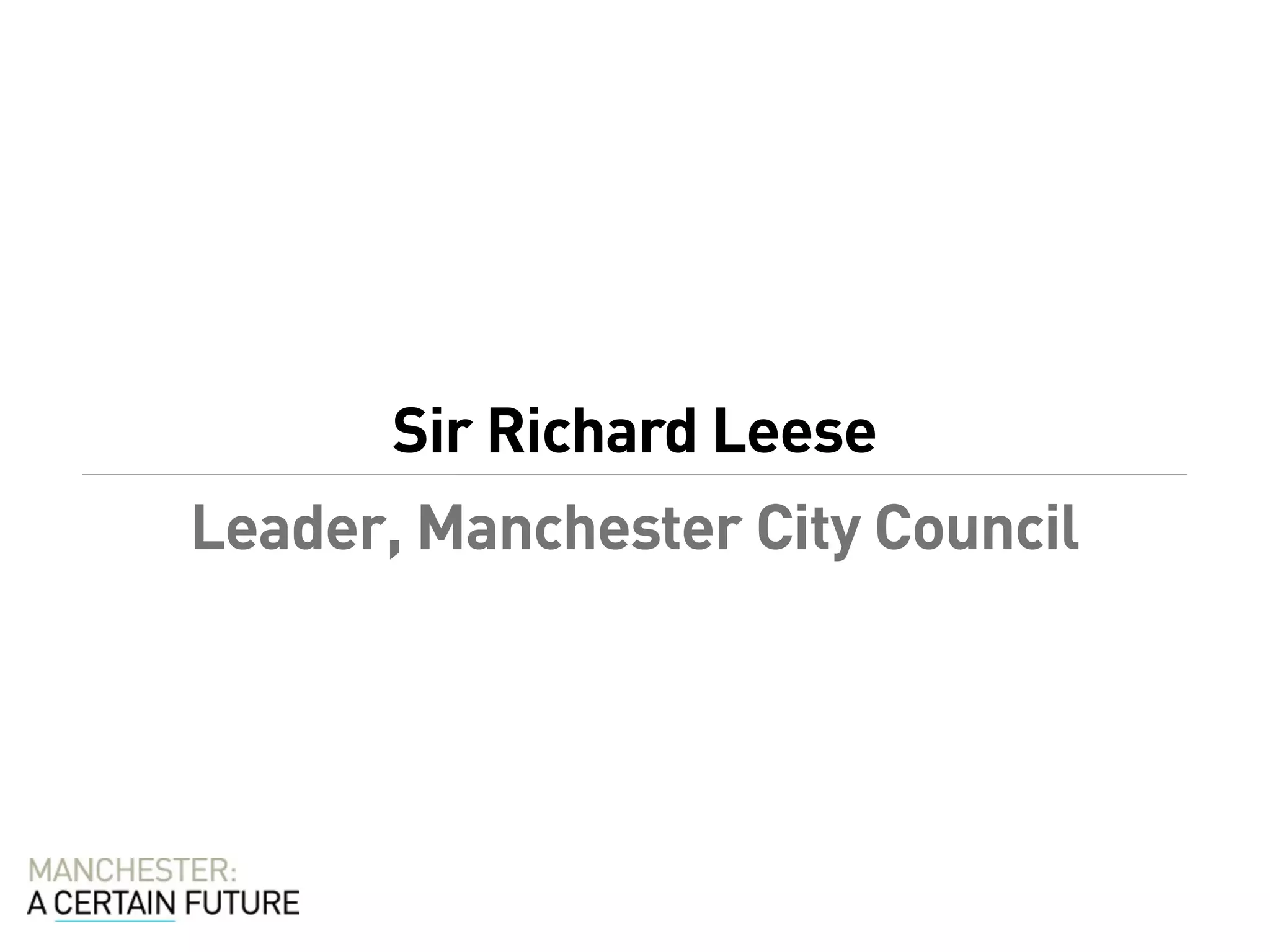 Sir Richard Leese
Leader, Manchester City Council
 