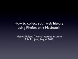 How to collect your web history using Firefox on a Macintosh ,[object Object],[object Object]