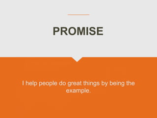 I help people do great things by being the
example.
PROMISE
 