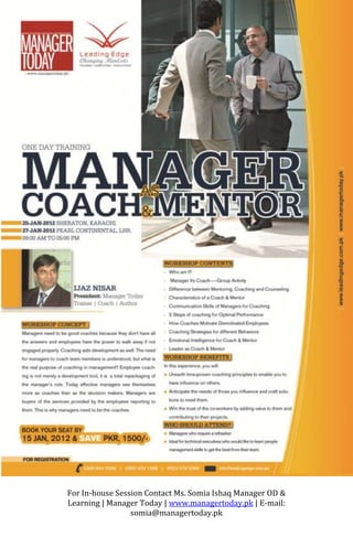 For In-house Session Contact Ms. Somia Ishaq Manager OD &
Learning | Manager Today | www.managertoday.pk | E-mail:
                 somia@managertoday.pk
 