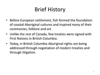 Brief History
• Before European settlement, fish formed the foundation
of coastal Aboriginal cultures and inspired many of...