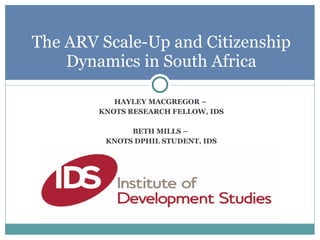 [object Object],[object Object],[object Object],[object Object],The ARV Scale-Up and Citizenship Dynamics in South Africa 