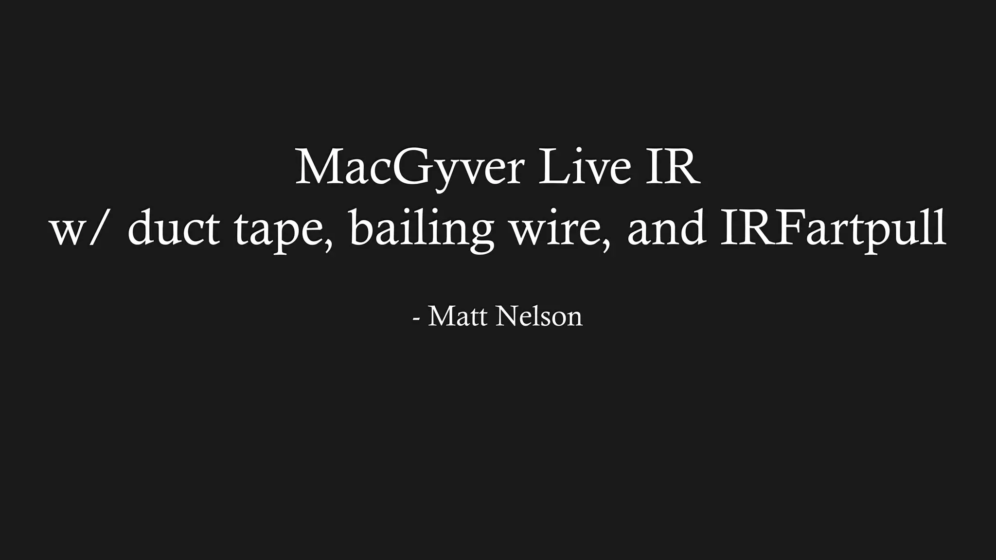 MacGyver Live IR w/ duct tape, bailing wire, and IRFartpull PPT