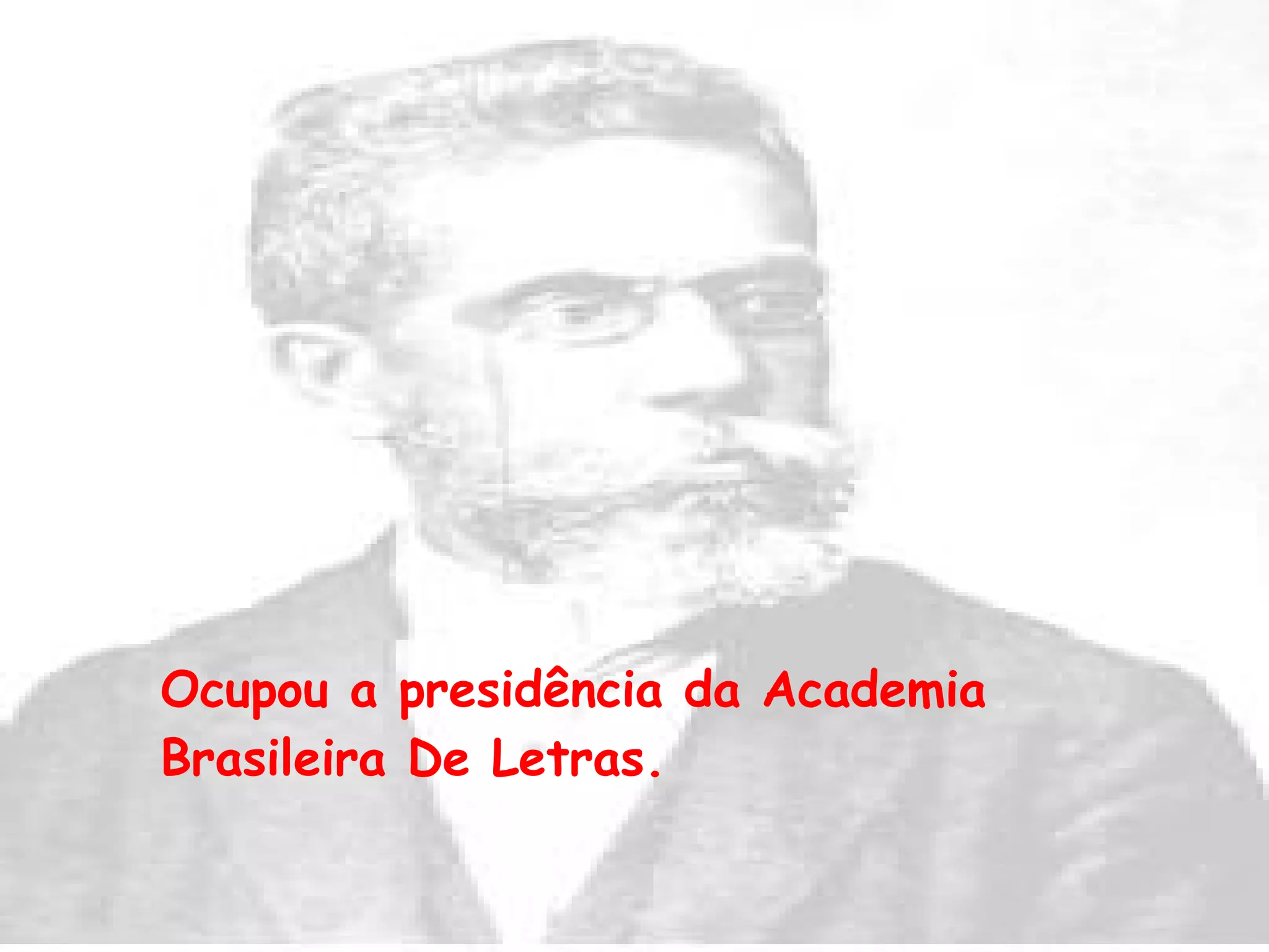 Ocupou a presidência da Academia Brasileira De Letras. 