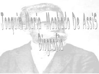 Joaquim Maria  Machado De AssiS Biografia 