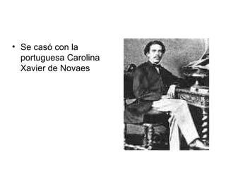 Se casó con la portuguesa Carolina Xavier de Novaes  
