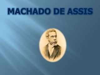 MACHADO DE ASSIS
 