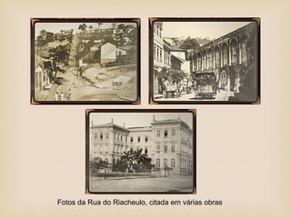 Fotos da Rua do Riacheulo, citada em várias obras
 