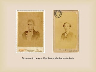 Documento de Ana Carolina e Machado de Assis
 