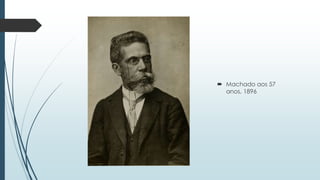  Machado aos 57
anos, 1896
 