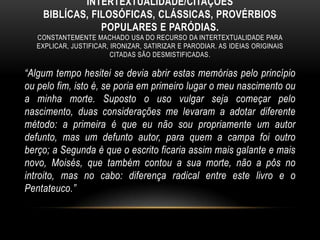 Também o chamado final feliz, tão caro aos românticos, em suas obras desaparece, dando lugar a um desfecho em que as personagens não conseguem resolver satisfatoriamente os seus conflitos de ordem sentimental.  SINTETIZANDO AS CARACTERÍSTICA  DA PRIMEIRA FASEOs romances dessa fase ainda não possuem densidade psicológica.