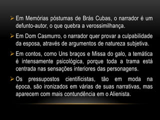 Seu realismo se configura na abordagem de situações que guardam estreita relação com a realidade.