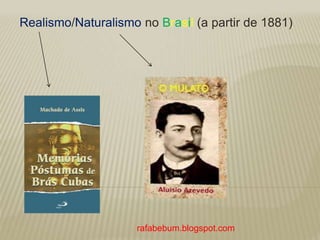 Realismo/Naturalismo no Brasil (a partir de 1881)
rafabebum.blogspot.com
 