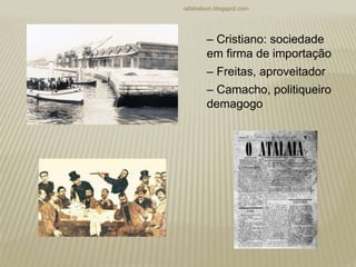 rafabebum.blogspot.com
‒ Cristiano: sociedade
em firma de importação
‒ Freitas, aproveitador
‒ Camacho, politiqueiro
demagogo
 