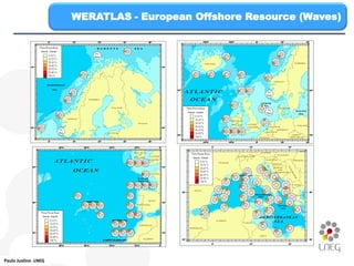 WERATLAS - European Offshore Resource (Waves)




Paulo Justino -LNEG
 