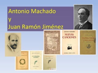 Antonio Machado
y
Juan Ramón Jiménez
 