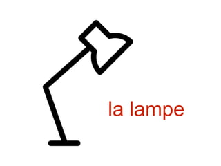 la lampe
 