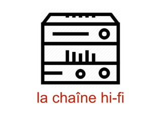 la chaîne hi-fi
 