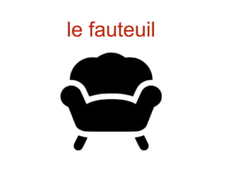 le fauteuil
 