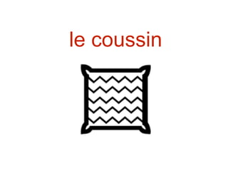 le coussin
 