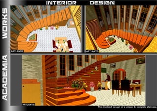This involved design of a unique & complete staircase.
INTERIOR DESIGNACADEMIAWORKS
ARTLANTISARTLANTIS
ARTLANTIS
 