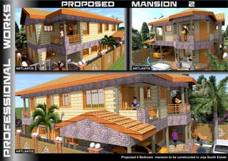 PROFESSIONALWORKS PROPOSED MANSION
Proposed 4 Bedroom mansion to be constructed in Juja South Estate
2
ARTLANTISARTLANTIS
ARTLANTIS
 