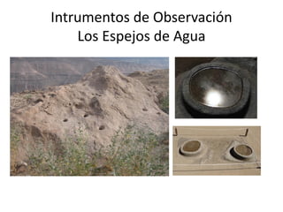 Intrumentos de Observación
Los Espejos de Agua
 