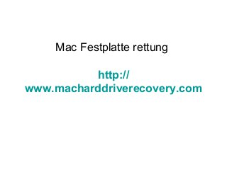 Mac Festplatte rettung
http://
www.macharddriverecovery.com
 