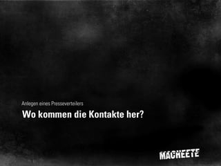 Anlegen eines Presseverteilers

Wo kommen die Kontakte her?

 