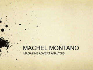 MACHEL MONTANO
MAGAZINE ADVERT ANALYSIS
 