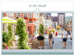 in die Stadt
 