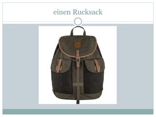 einen Rucksack
 