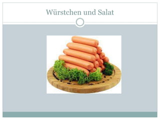 Würstchen und Salat
 