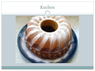 Kuchen
 