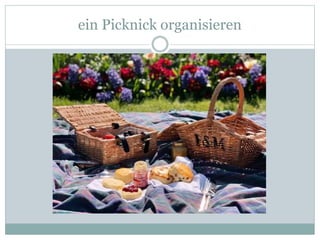 ein Picknick organisieren
 