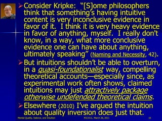 Consider Kripke: “[S]ome philosophers
 think that something‟s having intuitive
 content is very inconclusive evidence in
...