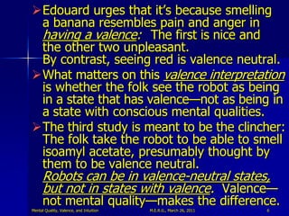 Edouard urges that it‟s because smelling
 a banana resembles pain and anger in
 having a valence: The first is nice and
 ...