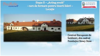 Centrul European de
Întâlniri, din cadrul
Fundaţiei Nowy Staw
 