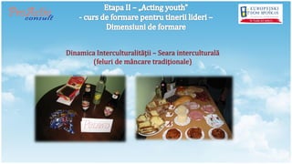 Dinamica Interculturalităţii – Seara interculturală
       (feluri de mâncare tradiţionale)
 