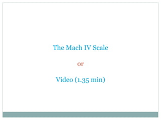 The Mach IV Scale

       or

Video (1.35 min)
 