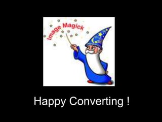 Happy Converting !

 