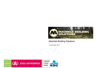 Machiels Building Solutions
3 december 2013

 