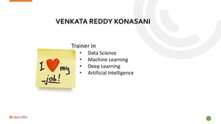 VENKATA REDDY KONASANI
Trainer in
• Data Science
• Machine Learning
• Deep Learning
• Artificial Intelligence
 