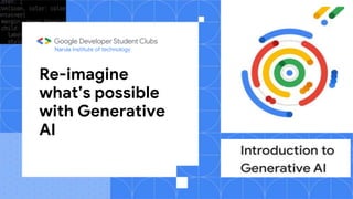 Re-imagine
what’s possible
with Generative
AI
FirstName LastName
Title, Company
Narula Institute of technology
 