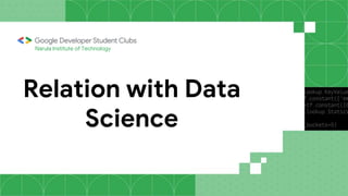 Relation with Data
Science
Narula Institute of Technology
 