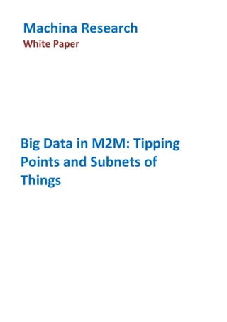 Machina Research
White Paper

Big Data in M2M: Tipping
Points and Subnets of
Things

 